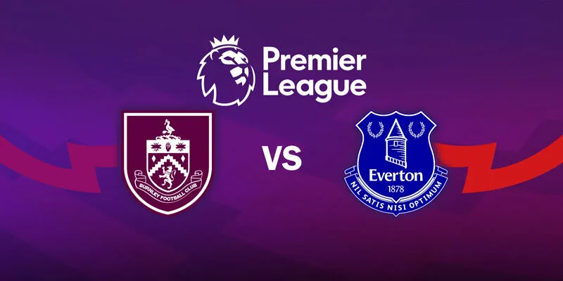 Soi Kèo Burnley vs Everton 22h00 Ngày 27/12 – Ngoại Hạng Anh